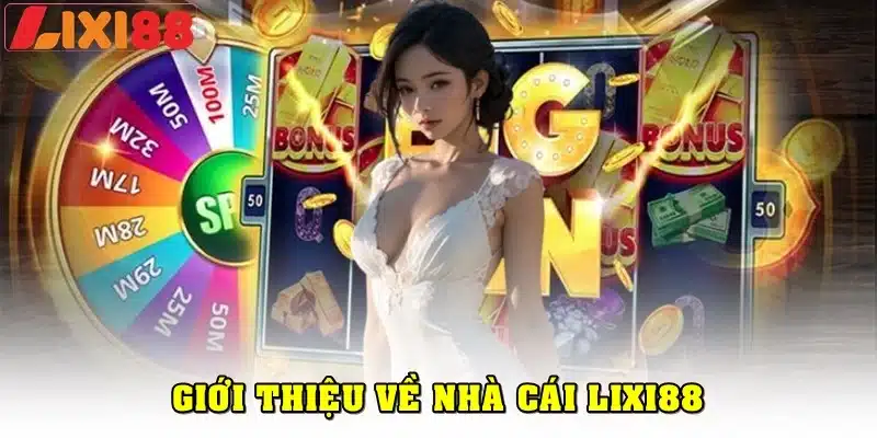 Sơ qua về nhà cái Lixi88